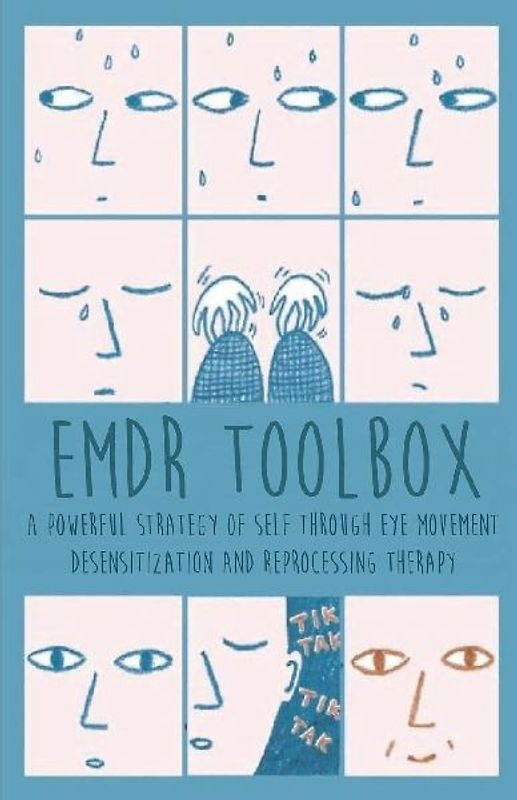 Emdr Toolbox A Powerful StrategyOf Self Through Eye Movement Desensitization and Reprocessing Therapy