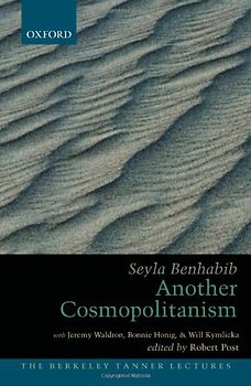 Another Cosmopolitanism: Hospitality, Sovereignty, and Democratic Iterations (Berkeley Tanner Lectures) - Benhabib, Seyla