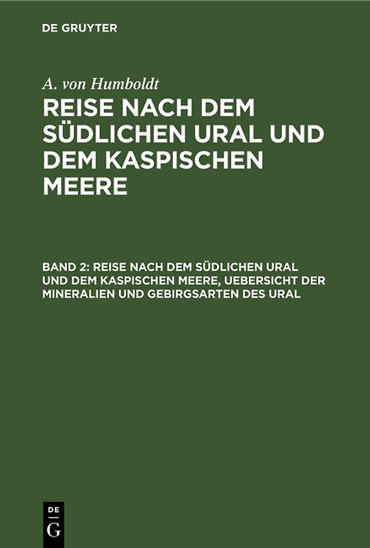 Mineralogisch-geognostische Reise nach den Ural, dem Altai und dem Kaspischen Meere, Band 2: Reise nach dem südlichen Ural und dem Kaspischen Meere, Uebersicht der Mineralien und Gebirgsarten des Ural