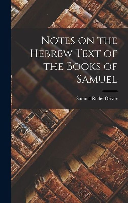 Notes on the Hebrew Text of the Books of Samuel