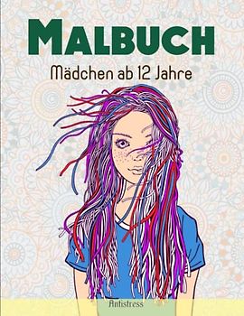 Malbuch Mädchen ab 12 Jahre - Antistress: Ein perfektes Geschenk für Mädchen und Teenager ab 10 Jahren | Mit Einzigartigen Bildern
