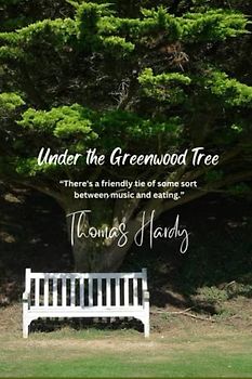 Under the Greenwood Tree: “There's a friendly tie of some sort between music and eating.”