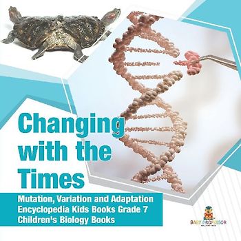 Changing with the Times | Mutation, Variation and Adaptation | Encyclopedia Kids Books Grade 7 | Children's Biology Books