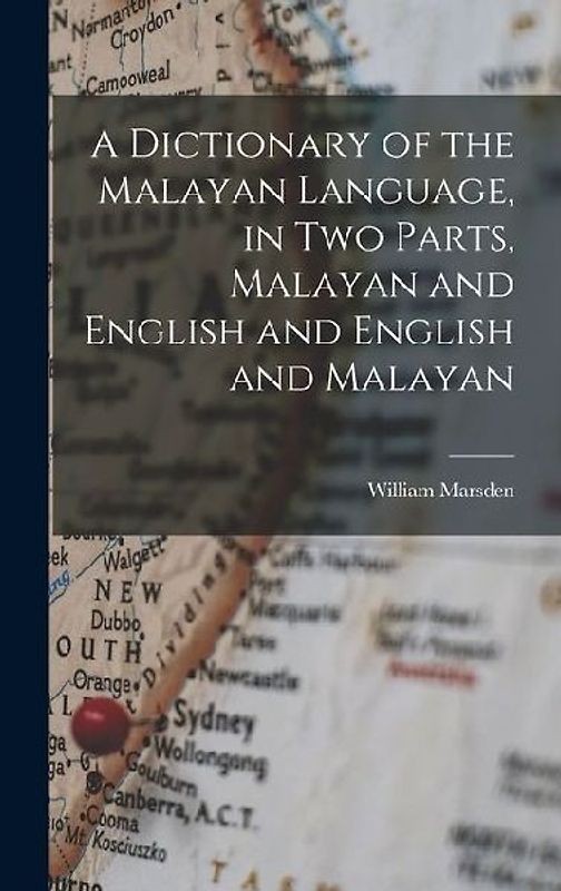 A Dictionary of the Malayan Language, in two Parts, Malayan and English and English and Malayan