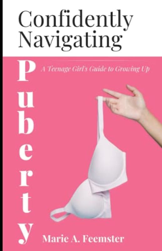 Confidently Navigating Puberty: A Teenage Girl's Guide to Growing Up
