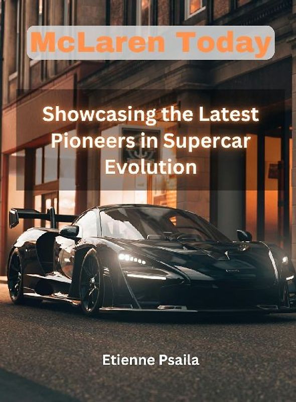 Mclaren Today - Showcasing the Latest Pioneers in Supercar Evolution