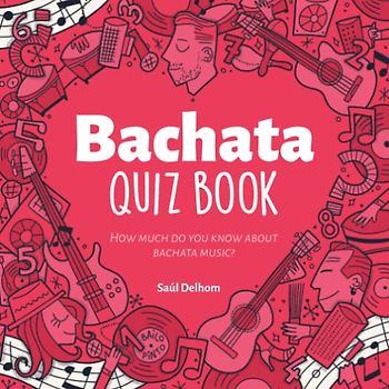 Bachata Quiz Book: How much do you know about bachata music? Play and learn!