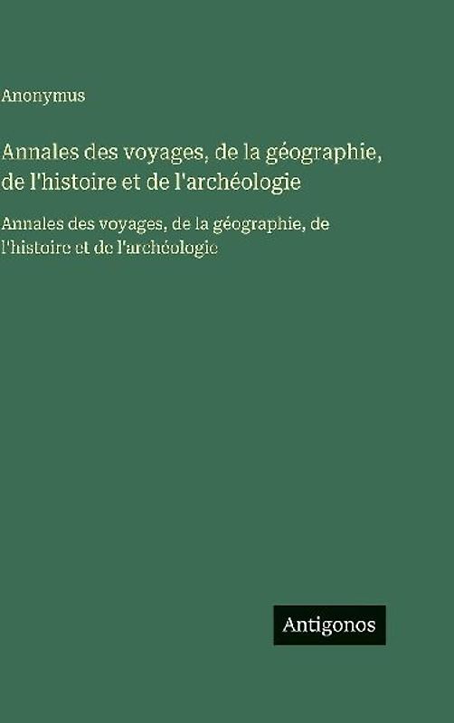 Annales des voyages, de la géographie, de l'histoire et de l'archéologie
