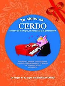 Tu signo es cerdo : lo mejor de tu signo del zodíaco chino