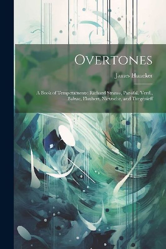 Overtones: A Book of Temperaments: Richard Strauss, Parsifal, Verdi, Balzac, Flaubert, Nietzsche, and Turgénieff