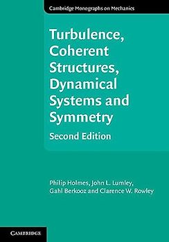 Turbulence, Coherent Structures, Dynamical Systems and Symmetry (Cambridge Monographs on Mechanics)