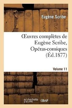 Oeuvres Complètes de Eugène Scribe, Opéras-Comiques. Sér. 4, Vol. 11