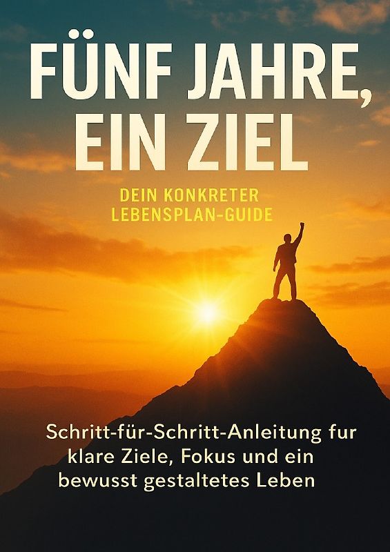 Fünf Jahre, ein Ziel: Dein konkreter Lebensplan-Guide