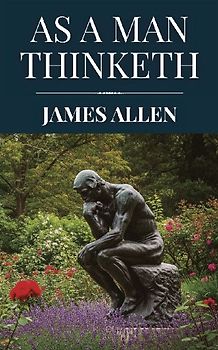 As a Man Thinketh by James Allen (Polis & Praxis Classics)