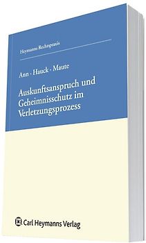 Auskunftsanspruch und Geheimnisschutz im Patentverletzungsprozess