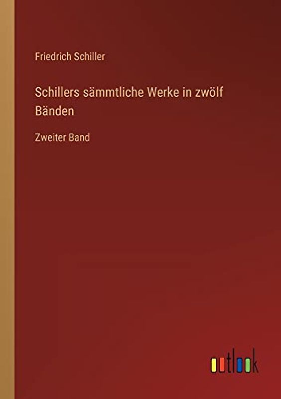 Schillers sämmtliche Werke in zwölf Bänden: Zweiter Band