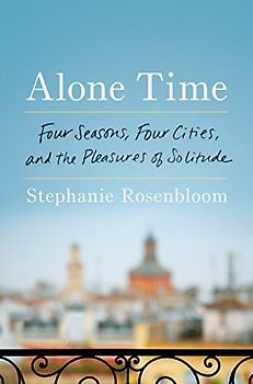 Alone Time: Four Seasons, Four Cities, and the Pleasures of Solitude