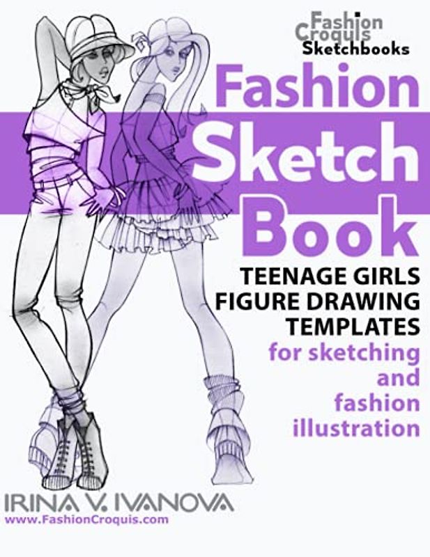 Fashion sketchbook: Teenage girls figure drawing templates for sketching and fashion illustration. (Fashion Croquis Sketch Books)