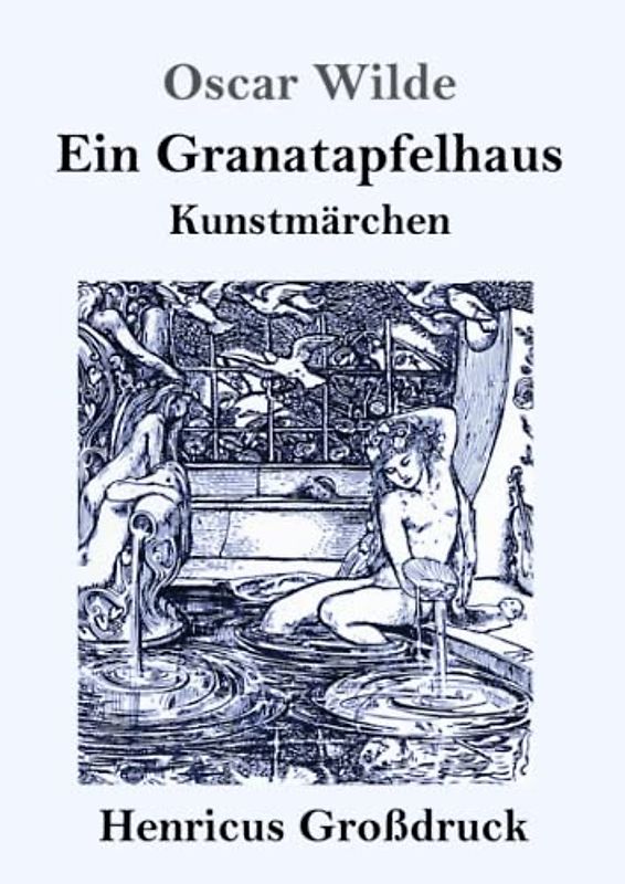 Ein Granatapfelhaus (Großdruck): Vier Kunstmärchen: Der junge König / Der Geburtstag der Infantin / Der Fischer und seine Seele / Das Sternenkind