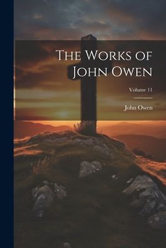 The Works of John Owen; Volume 11