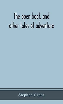 The Open Boat, And Other Tales Of Adventure