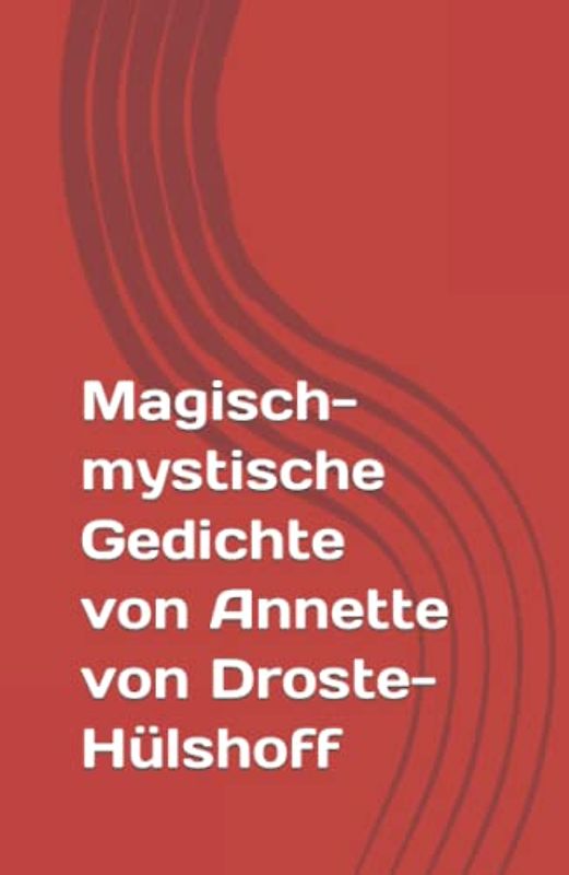 Magisch-mystische Gedichte von Annette von Droste-Hülshoff