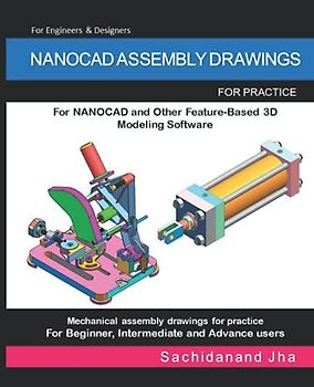NANOCAD ASSEMBLY DRAWINGS: Assembly Practice Drawings For NANOCAD and Other Feature-Based 3D Modeling Software