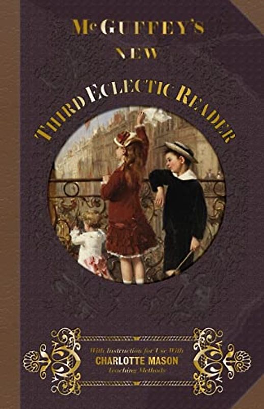 McGuffey Third Eclectic Reader 1857: With Instructions for Use with Charlotte Mason Teaching Methods (McGuffey's New Eclectic Readers, Band 3)