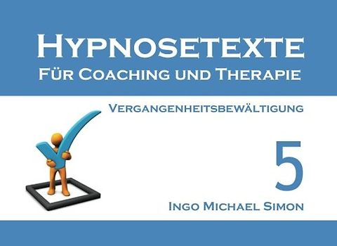 Hypnosetexte für Coaching und Therapie. Band 5: Vergangenheitsbewältigung