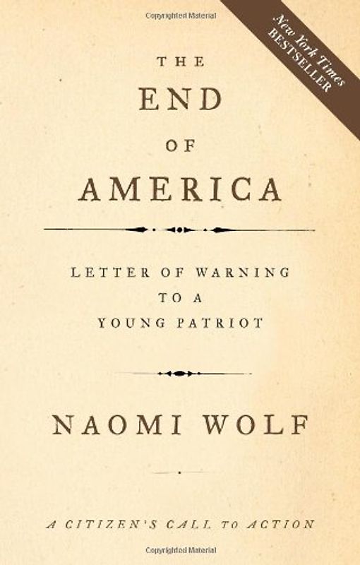 The End of America: A Letter of Warning to a Young Patriot: Letters of Warning to a Young Patriot - Wolf, Naomi