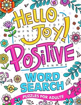 Hello Joy!: 100 Positive Word Search Interesting Word-find Puzzles for Adults and Seniors to Have Fun and Relax