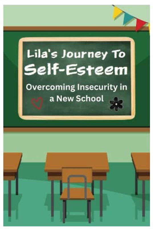 Lila's Journey to Self-Esteem: Overcoming Insecurity in a New School | A Story of Self Belief | A Tale of Courage for Kids (Lila's Learning Adventures, Band 3)