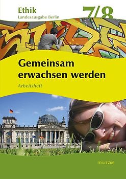 Gemeinsam erwachsen werden. Arbeitsheft. Ethik. Klassen 7/8. Ausgabe Berlin