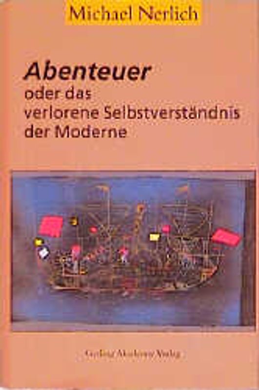 Abenteuer - oder das verlorene Selbstverständnis der Moderne