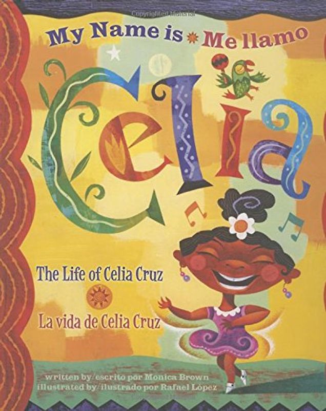 My Name is Celia/Me Llamo Celia: The Life of Celia Cruz/La Vida De Celia Cruz: La Vida de Celia Cruz/The Life Of Celia Cruz