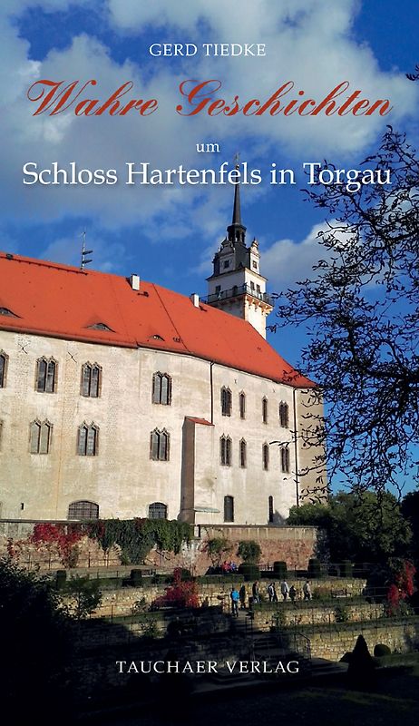 Wahre Geschichten um Schloss Hartenfels in Torgau