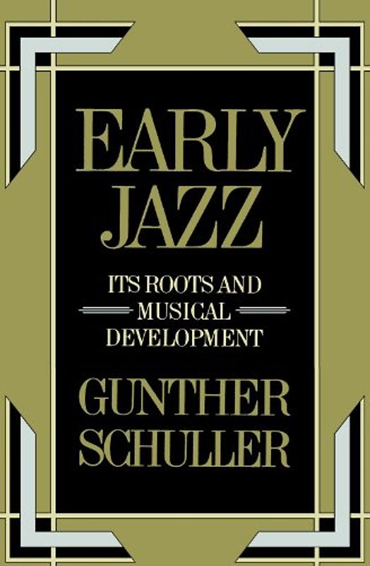 Early Jazz: Its Roots and Musical Development (History of Jazz) - Gunther Schuller