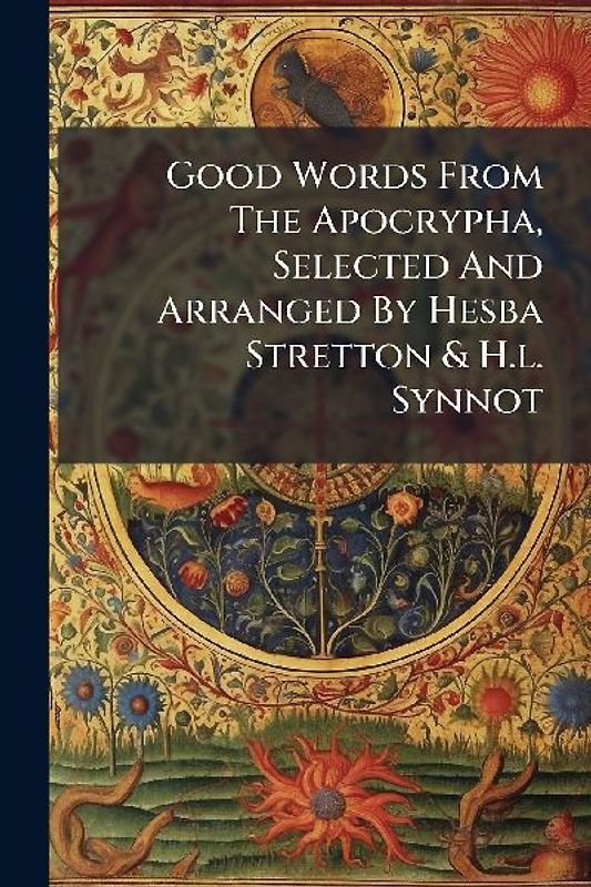Good Words From The Apocrypha, Selected And Arranged By Hesba Stretton & H.l. Synnot