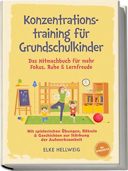 Konzentrationstraining für Grundschulkinder: Das Mitmachbuch für mehr Fokus, Ruhe & Lernfreude – mit spielerischen Übungen, Rätseln & Geschichten zur Stärkung der Aufmerksamkeit – inkl. Mitmachseiten