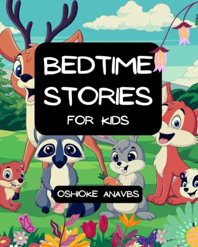BEDTIME STORIES FOR KIDS: A children's book designed to instil in children a sense of serenity, moral development (integrity, boldness, etc.), and a love of reading.