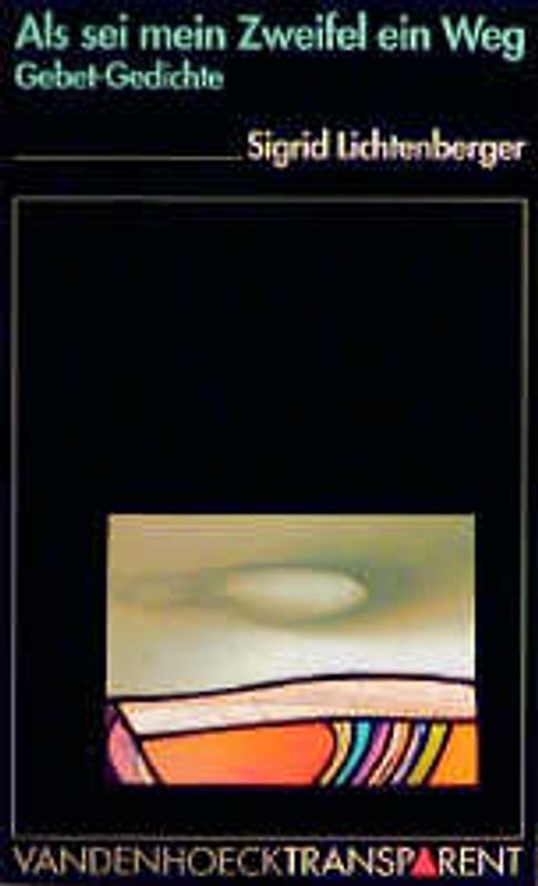 Als sei mein Zweifel ein Weg. Gebet-Gedichte