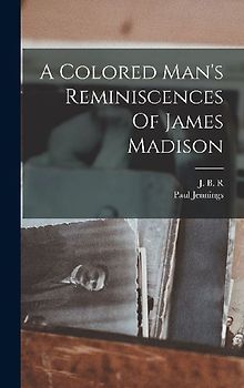 A Colored Man's Reminiscences Of James Madison