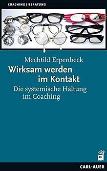 Wirksam werden im Kontakt - Die systemische Haltung im Coaching - Mechtild Erpenbeck [Taschenbuch]