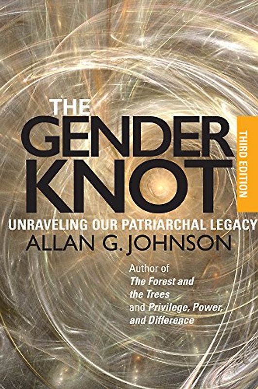 The Gender Knot: Unraveling Our Patriarchal Legacy - Johnson, Allan G.
