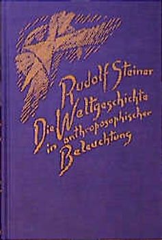 Die Weltgeschichte in anthroposophischer Beleuchtung und als Grundlage der Erkenntnis des Menschengeistes