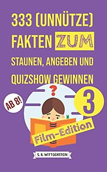 333 (unnütze) Fakten zum Staunen, Angeben und Quizshow Gewinnen 3: Film-Edition