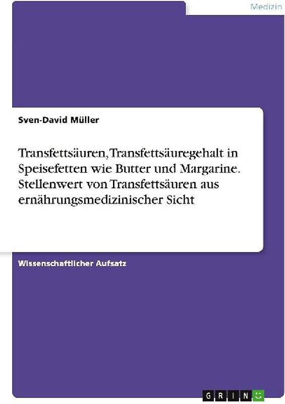 Transfettsäuren, Transfettsäuregehalt in Speisefetten wie Butter und Margarine. Stellenwert von Transfettsäuren aus ernährungsmedizinischer Sicht