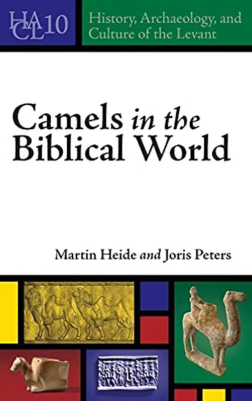 Camels in the Biblical World (History, Archaeology, and Culture of the Levant, 10)