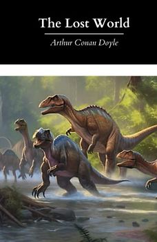 The Lost World: The Original 1912 Classic Science Fiction Novel (Annotated)