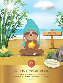 Ich hab' Magie in mir! 30 Tage - starker Selbstwert für glücklich heranwachsende Kinder!: 30 Tagesthemen, Glücks-Inspirationen, Material zum Ausschneiden & mehr